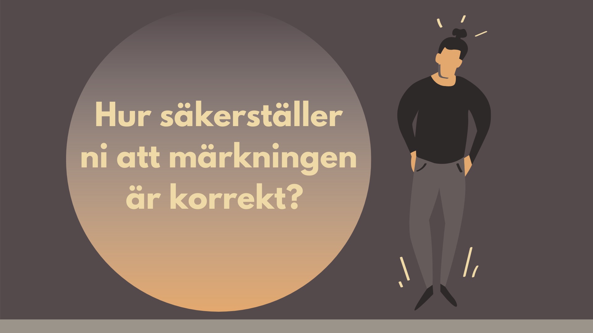 Hur säkerställer ni märkningen