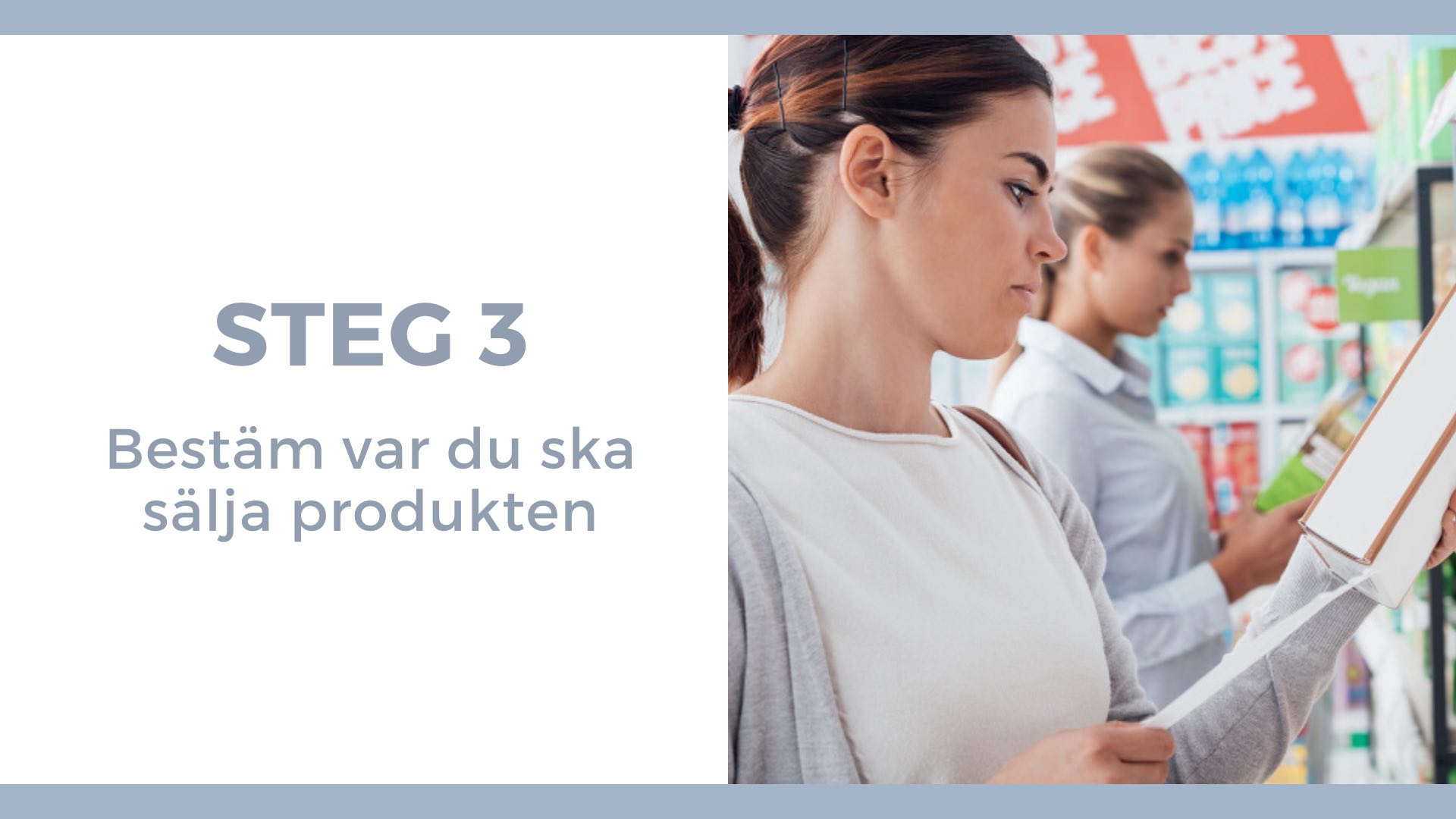 Steg 3 - var ska du sälja produkten -Kvinna står i butik och läser på förpackning