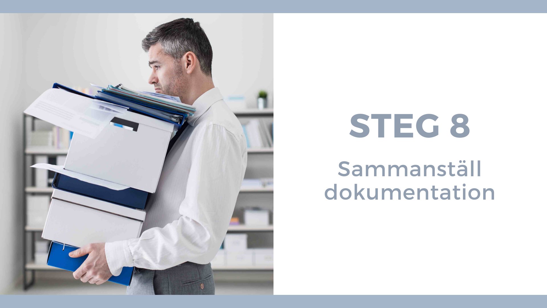 Steg 8 - Sammanställ dokumentation - Man bär en hög med dokument