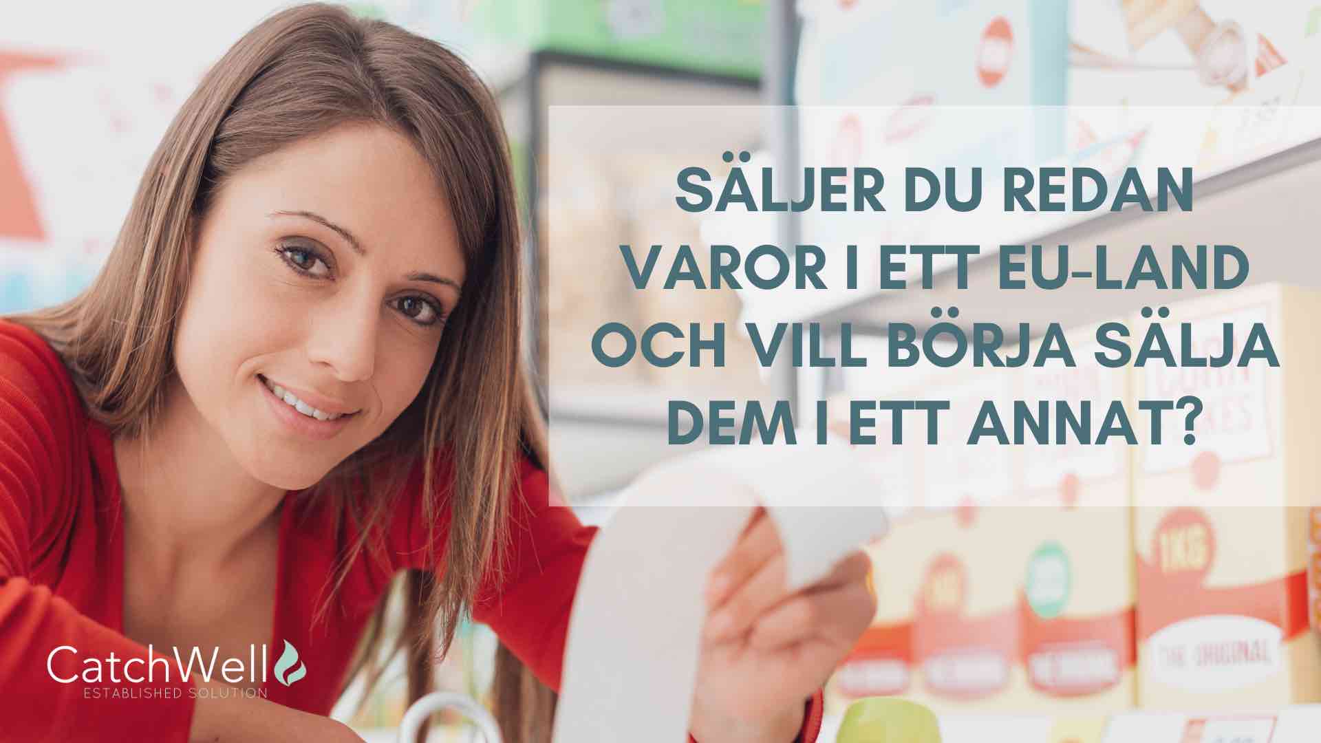 Artikel Säljer du redan varor i ett EU-land och vill börja sälja dem i ett annat?